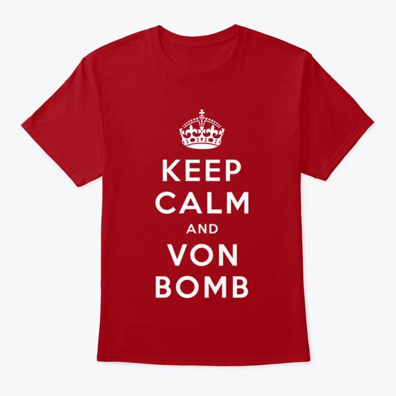 Keep Calm and Von Bomb